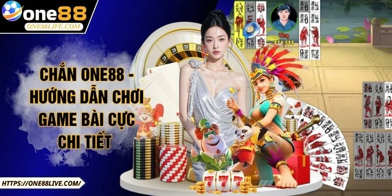 Chắn ONE88 - Hướng Dẫn Chơi Game Bài Cực Chi Tiết 