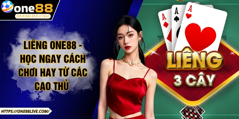 Liêng ONE88 - Học Ngay Cách Chơi Hay Từ Các Cao Thủ
